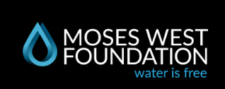 White text on black background stating MOSES WEST FOUNDATION in capitals. Additional image of a water drop in blue and lowercase text in blue stating water is free.